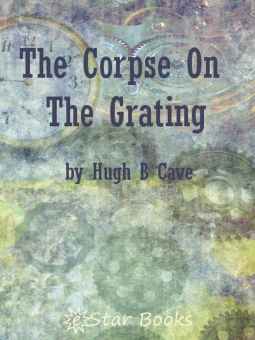Title details for The Corpse on the Grating by Hugh B. Cave - Available